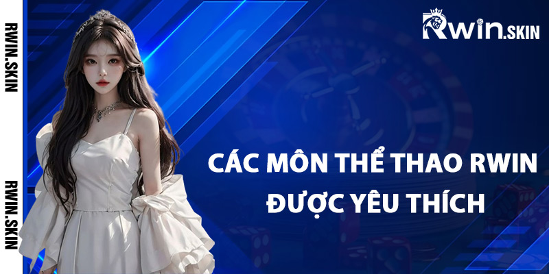 Các môn thể thao Rwin được yêu thích