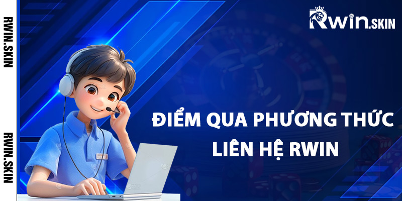 Điểm qua phương thức liên hệ Rwin chính thức