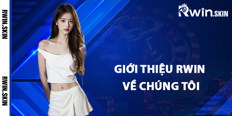 Giới Thiệu Rwin – Trải Nghiệm Sòng Bạc Chất Lượng Cao 1 Giới thiệu Rwin về chúng tôi