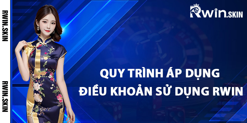 Quy trình áp dụng điều khoản sử dụng Rwin